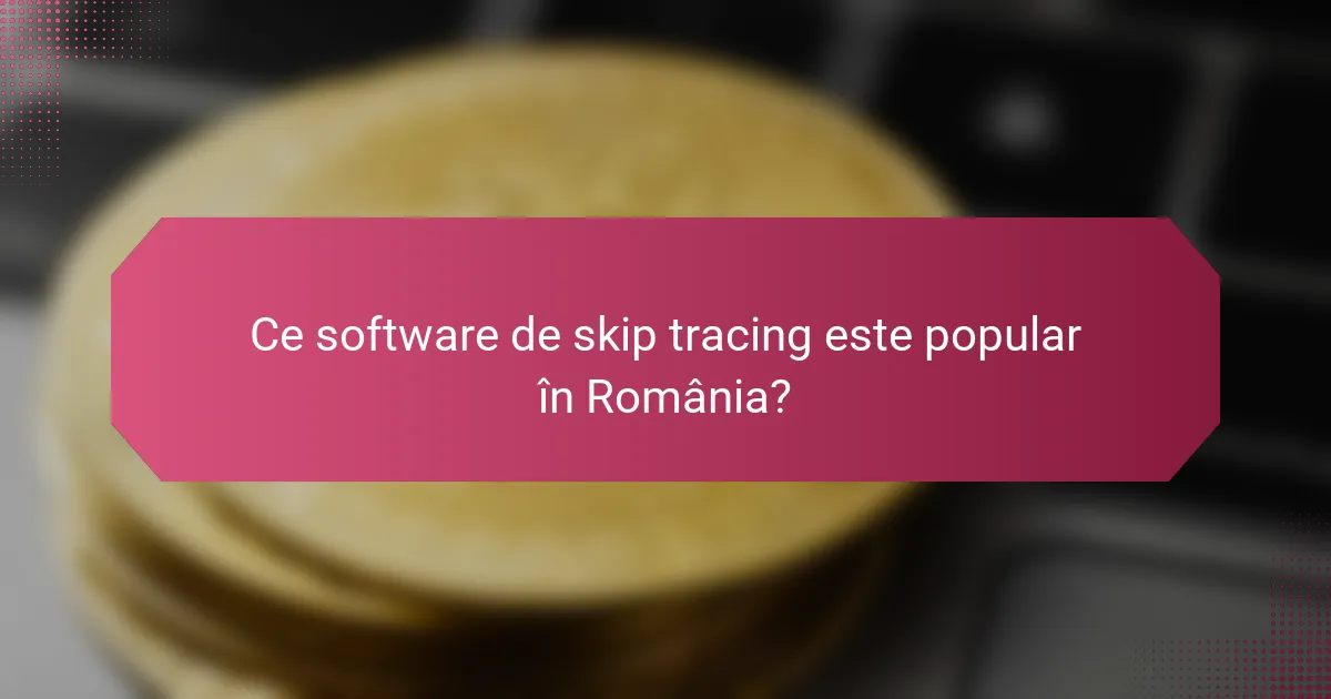 Ce software de skip tracing este popular în România?
